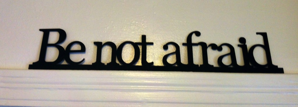 Be Not Afraid